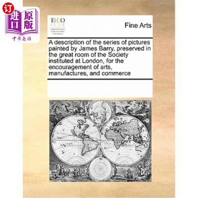 海外直订A Description of the Series of Pictures Painted by James Barry, Preserved in the 詹姆斯·巴里系列画作的描述