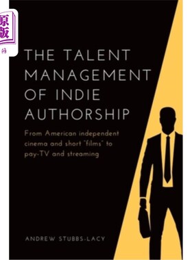 海外直订The Talent Management of Indie Authorship: From American Independent Cinema and  独立创作的人才管理：从美国