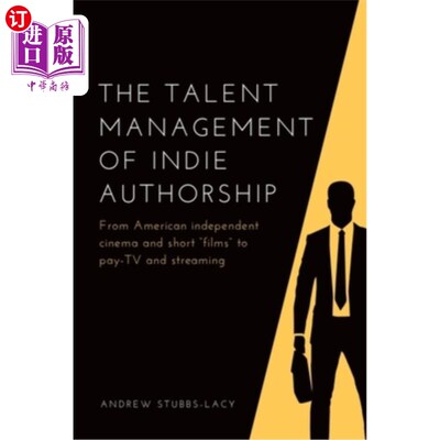 海外直订The Talent Management of Indie Authorship: From American Independent Cinema and  独立创作的人才管理：从美国