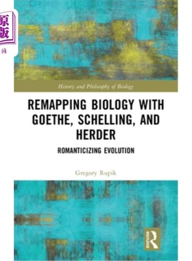 海外直订Remapping Biology with Goethe, Schelling, and Herder: Romanticizing Evolution Remapping Bio