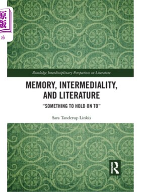 海外直订Memory, Intermediality, and Literature: Something to Hold on to 记忆、媒介性和文学:值得坚持的东西