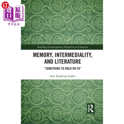 海外直订Memory, Intermediality, and Literature: Something to Hold on to 记忆、媒介性和文学:值得坚持的东西