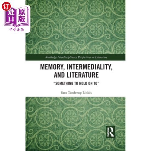 海外直订Memory, Intermediality, and Literature: Something to Hold on to 记忆、媒介性和文学:值得坚持的东西