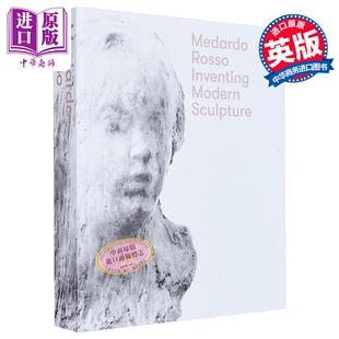 Medardo Rosso: Inventing Modern Sculpture 进口艺术 梅达尔多罗索 发明现代雕塑 W&F【中商原版】