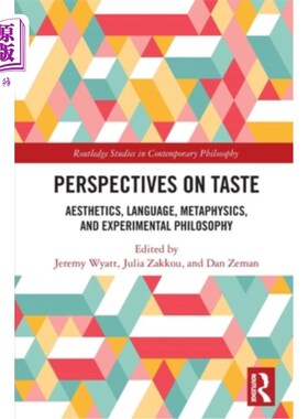 海外直订Perspectives on Taste: Aesthetics, Language, Metaphysics, and Experimental Philo 品味的视角：美学、语言、形