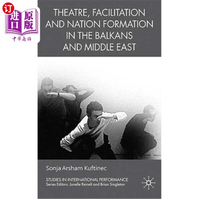 海外直订Theatre, Facilitation, and Nation Formation in the Balkans and Middle East 巴尔干和中东地区的戏剧、促进和国
