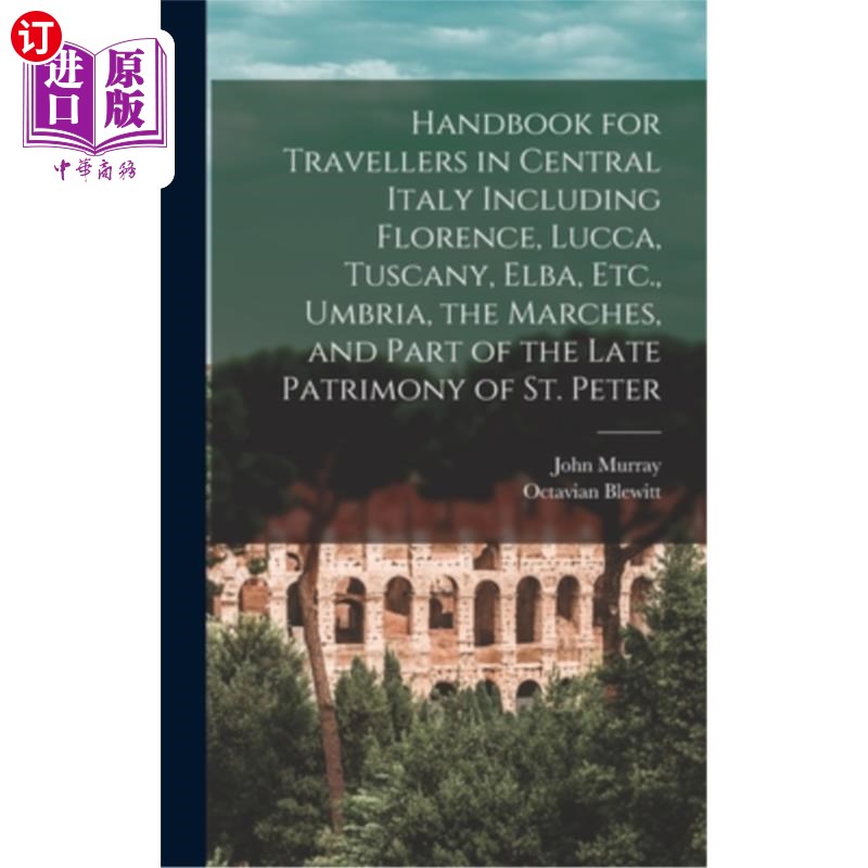 海外直订Handbook for Travellers in Central Italy Including Florence, Lucca, Tuscany, Elb 手册旅行者在意大利中部，包