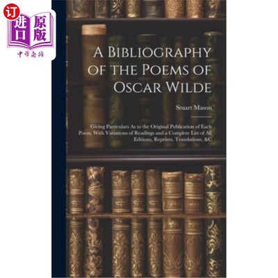 海外直订A Bibliography of the Poems of Oscar Wilde: Giving Particulars As to the Origina 奥斯卡·王尔德的诗歌参考书