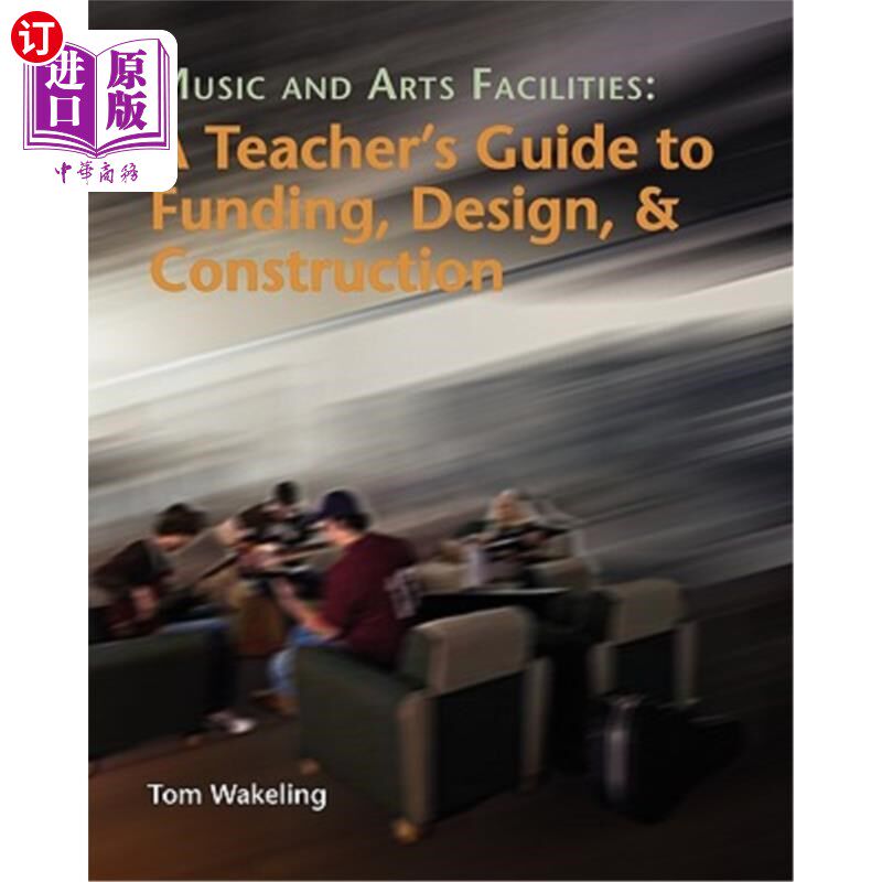 海外直订Music And Arts Facilities: A Teacher's Guide To Funding, Design, And Constructio 音乐和艺术设施：资助、设计