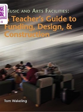 海外直订Music And Arts Facilities: A Teacher's Guide To Funding, Design, And Constructio 音乐和艺术设施：资助、设计
