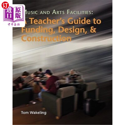 海外直订Music And Arts Facilities: A Teacher's Guide To Funding, Design, And Constructio 音乐和艺术设施：资助、设计