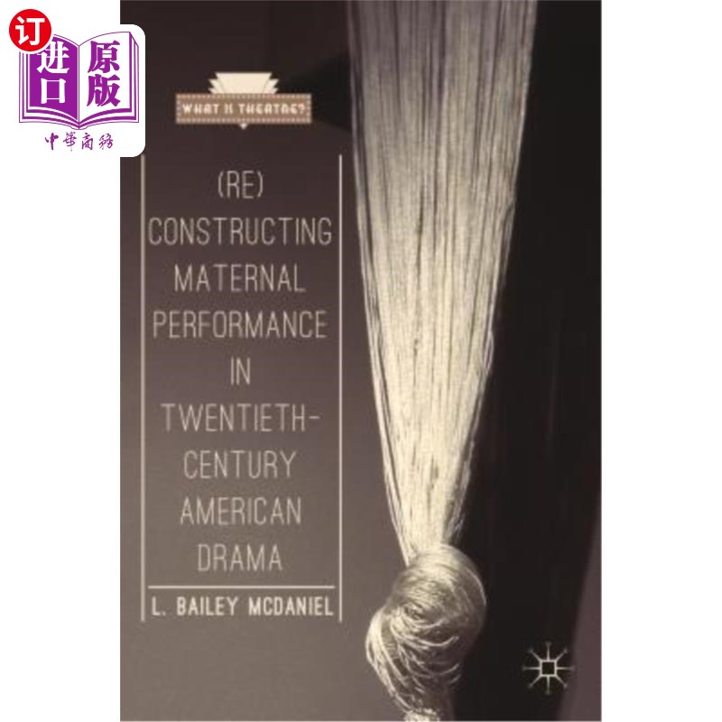 海外直订(Re)Constructing Maternal Performance in Twentieth-Century American Drama (重新)建构二十世纪美国戏剧中的母
