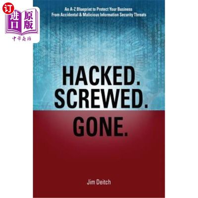 海外直订Hacked. Screwed. Gone.: An A-Z Blueprint to Protect Your Business from Accidenta 黑客攻击。完蛋了。一去不复