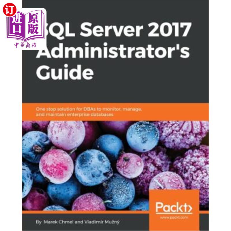 海外直订SQL Server 2017 Administrator's Guide: One stop solution for DBAs to monitor, ma SQL Server