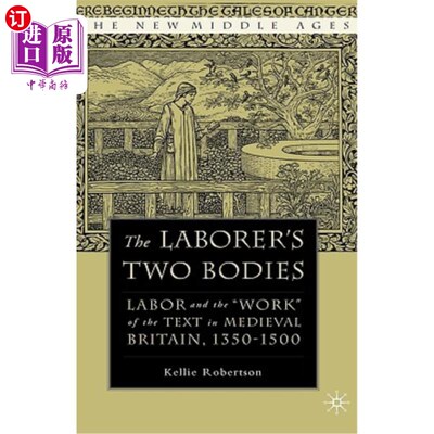 海外直订The Laborer's Two Bodies: Literary and Legal Productions in Britain, 1350-1500 劳动者的两个主体：英国文学和