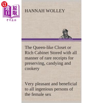 海外直订The Queen-like Closet or Rich Cabinet Stored with all manner of rare receipts fo 女王式的衣橱或富丽堂皇的橱