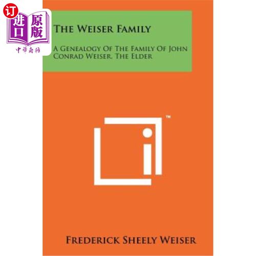海外直订The Weiser Family: A Genealogy of the Family of John Conrad Weiser, the Elder 韦瑟家族：约翰·康拉德·韦瑟家