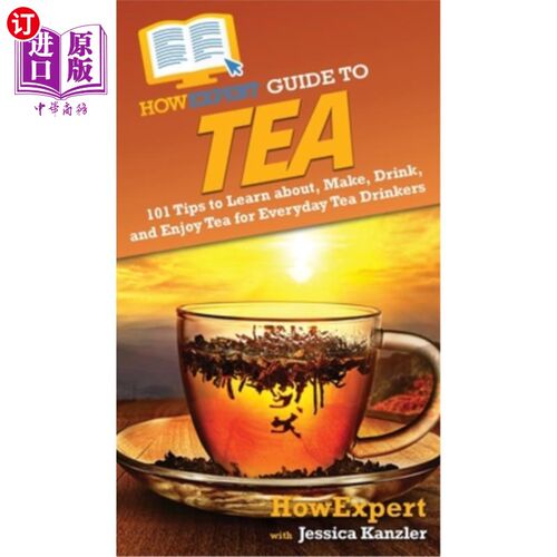 海外直订HowExpert Guide to Tea: 101 Tips to Learn about, Make, Drink, and Enjoy Tea for  专家指南：101个学习，制作