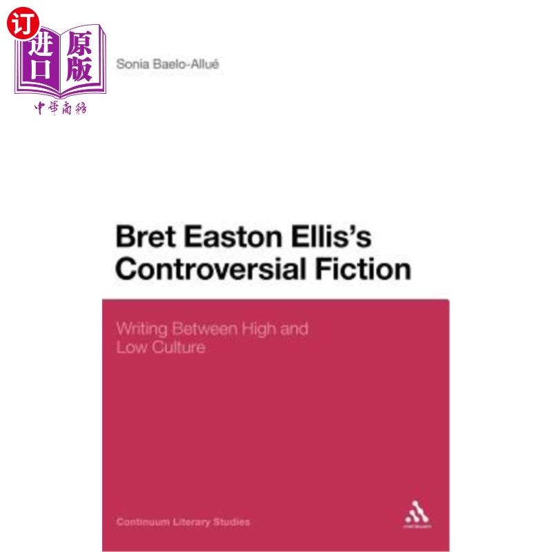 海外直订Bret Easton Ellis's Controversial Fiction: Writing Between High and Low Culture 布雷特·伊斯顿·埃利斯有争议