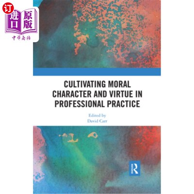 海外直订Cultivating Moral Character and Virtue in Professional Practice 在职业实践中培养品德