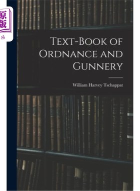 海外直订Text-Book of Ordnance and Gunnery 军械与枪械教材