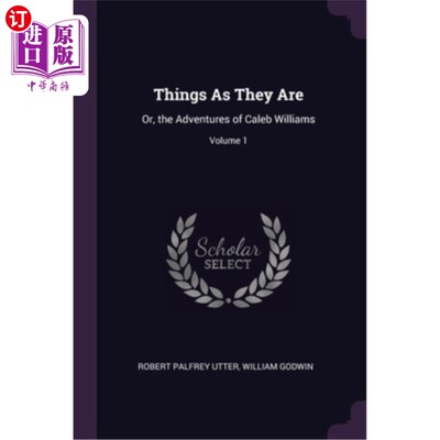 海外直订Things As They Are: Or, the Adventures of Caleb Williams; Volume 1 《本来就是这样》或《凯莱布·威廉姆斯历险