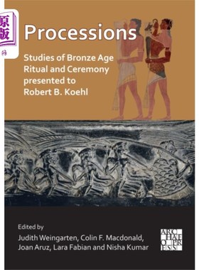 海外直订Processions: Studies of Bronze Age Ritual and Ce... 游行:青铜时代的仪式和仪式的研究，提交给罗伯特B.科尔