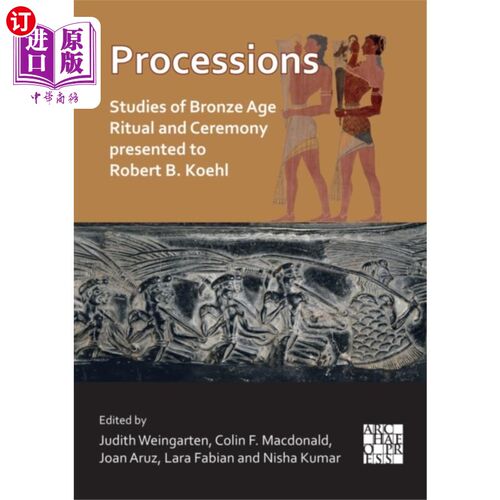 海外直订Processions: Studies of Bronze Age Ritual and Ce... 游行:青铜时代的仪式和仪式的研究，提交给罗伯特B.科尔