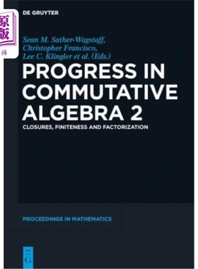 海外直订Progress in Commutative Algebra 2: Closures, Finiteness and Factorization 交换代数的进展2：闭包、有限性和因