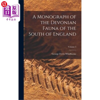海外直订A Monograph of the Devonian Fauna of the South of England; Volume 3 英格兰南部泥盆纪动物群专著，卷3