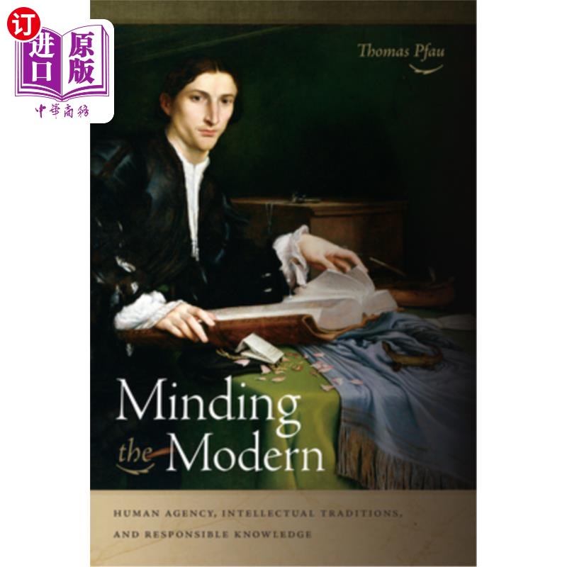 海外直订Minding the Modern: Human Agency, Intellectual Traditions, and Responsible Knowl 关注现代:人的能动性、知识
