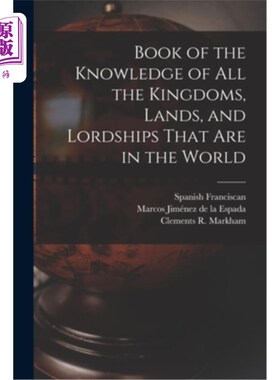 海外直订Book of the Knowledge of all the Kingdoms, Lands, and Lordships That are in the  这是一本关于世界上所有王国