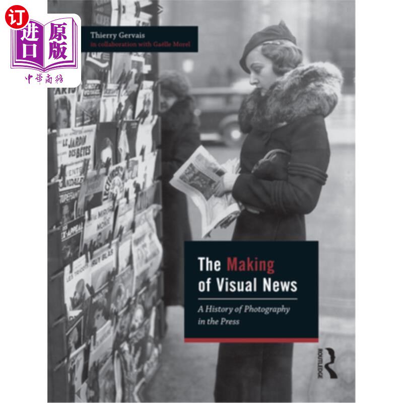 海外直订The Making of Visual News: A History of Photography in the Press 视觉新闻的制作:新闻摄影史