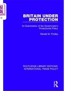 海外直订Britain Under Protection: An Examination of the Government's Protectionist Polic 保护下的英国:政府的保护主