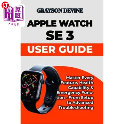 海外直订Apple Watch SE 3 User Guide: Master Every Feature, Health Capability & Emergency Apple Watc