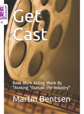 海外直订Get Cast: Book More Acting Work By Thinking Outside the Industry 获得演员阵容：通过在行业之外思考，预订更多