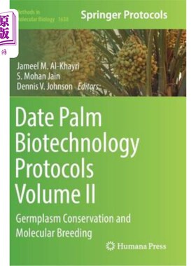 海外直订Date Palm Biotechnology Protocols Volume II: Germplasm Conservation and Molecula 椰枣生物技术协议第2卷：种质保