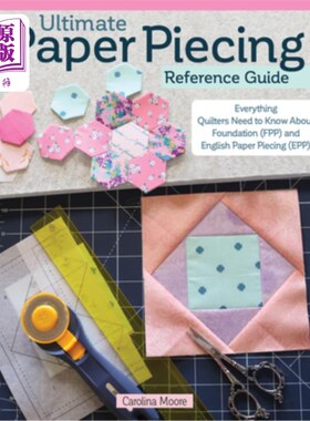 海外直订Ultimate Paper Piecing Reference Guide: Everything Quilters Need to Know about F 终极拼纸参考指南:所有绗缝
