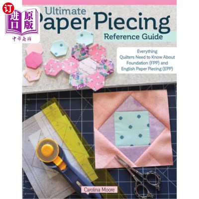海外直订Ultimate Paper Piecing Reference Guide: Everything Quilters Need to Know about F 终极拼纸参考指南:所有绗缝