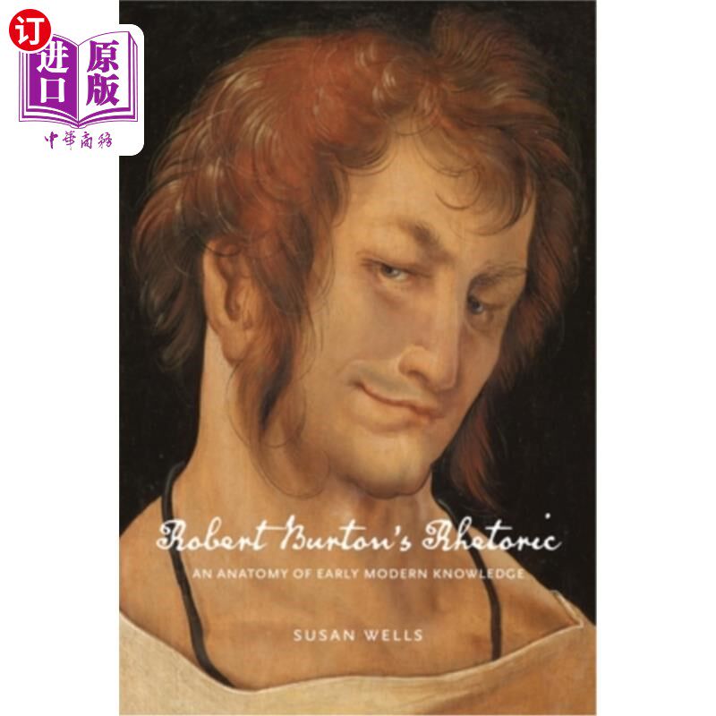 海外直订Robert Burton's Rhetoric: An Anatomy of Early Modern Knowledge 罗伯特伯顿的修辞学:早期现代知识的剖析