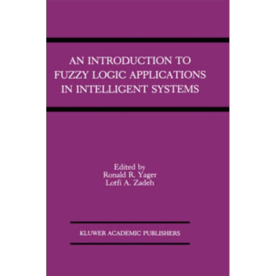 模糊逻辑中的智能系统应用导论 第1版 英文原版 An Introduction to Fuzzy Logic Applications in Intelligent Systems 计算机 AI