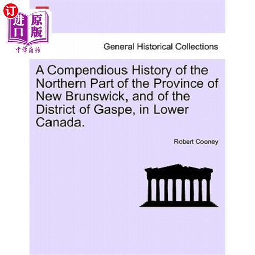 海外直订A Compendious History of the Northern Part of the Province of New Brunswick, and 新不伦瑞克省北部和下加拿大