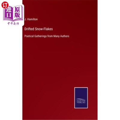 海外直订Drifted Snow-Flakes: Poetical Gatherings from Many Authors 飘零的雪花：许多作家的诗意聚会