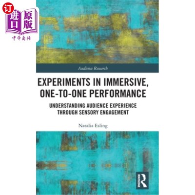 海外直订Experiments in Immersive, One-To-One Performance: Understanding Audience Experie 沉浸式一对一表演实验：通过