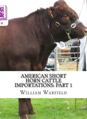 海外直订American Short Horn Cattle Importations: Part 1: Containing the pedigrees of all 美国短角牛进口:第一部分:包