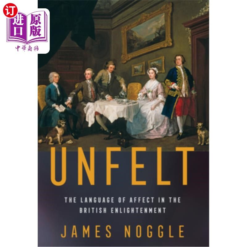 海外直订Unfelt: The Language of Affect in the British Enlightenment 《未被感受:英国启蒙运动中的情感语言》