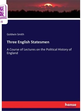 海外直订Three English Statesmen: A Course of Lectures on the Political History of Englan 三位英国政治家:英国政治史