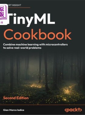 海外直订TinyML Cookbook - Second Edition: Combine machine learning with microcontrollers TinyML烹饪书-