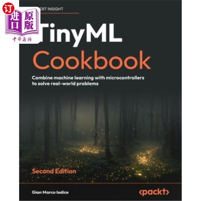 海外直订TinyML Cookbook - Second Edition: Combine machine learning with microcontrollers TinyML烹饪书-