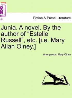 海外直订Junia. a Novel. by the Author of Estelle Russell, Etc. [I.E. Mary Allan Olney.]  朱尼娅。一本小说。埃斯特尔